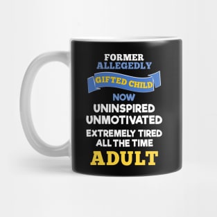 Former Allegedly Gifted Child Now Uninspired Unmotivated Tired All The Time Adult Mug